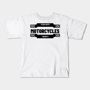 Yeah Guys, There's Motorcycles Kids T-Shirt